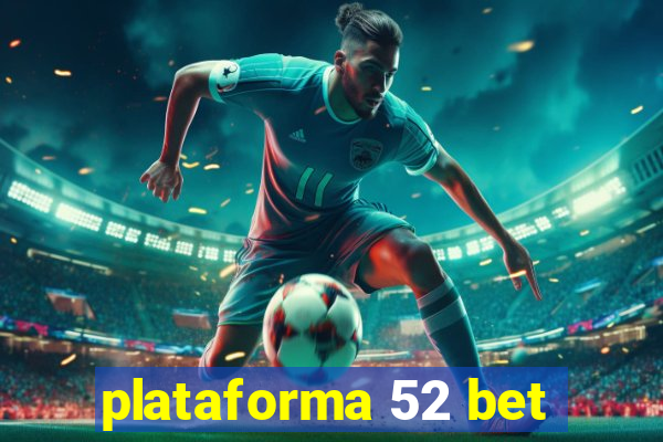 plataforma 52 bet